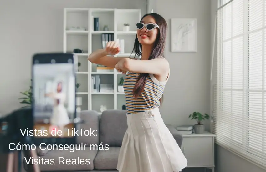 Vistas de TikTok Cómo Conseguir Más Visitas Reales y Constantes