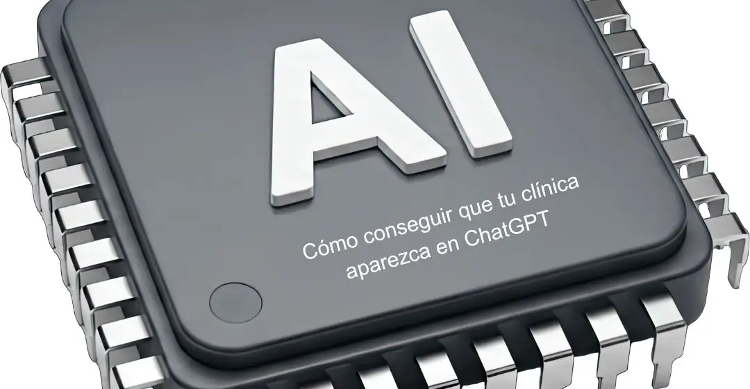 Cómo conseguir que tu clínica aparezca en ChatGPT, Google AI y Perplexity en 2026